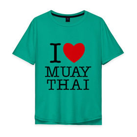 Мужская футболка хлопок Oversize с принтом I love Muay Thai в Санкт-Петербурге, 100% хлопок | свободный крой, круглый ворот, “спинка” длиннее передней части | муай тай