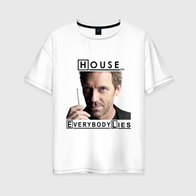 Женская футболка хлопок Oversize с принтом House idea в Санкт-Петербурге, 100% хлопок | свободный крой, круглый ворот, спущенный рукав, длина до линии бедер
 | everybody lies | haus | house | все лгут | доктор | хауз | хаус | хью лори