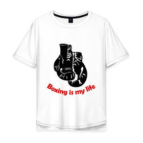Мужская футболка хлопок Oversize с принтом BOXING is my life в Санкт-Петербурге, 100% хлопок | свободный крой, круглый ворот, “спинка” длиннее передней части | емельяненко