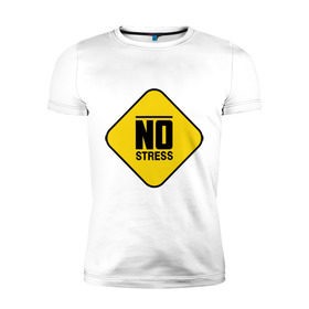 Мужская футболка премиум с принтом No stress в Санкт-Петербурге, 92% хлопок, 8% лайкра | приталенный силуэт, круглый вырез ворота, длина до линии бедра, короткий рукав | no stress | напряжение | нервничать | нервный | нервы | нет стресса | стресс