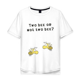 Мужская футболка хлопок Oversize с принтом Two bee or not two bee в Санкт-Петербурге, 100% хлопок | свободный крой, круглый ворот, “спинка” длиннее передней части | bee | two bee or not two bee | быть или не быть | вопрос | пчелки | пчелы | цитаты | шекспир