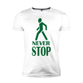 Мужская футболка премиум с принтом Never Stop в Санкт-Петербурге, 92% хлопок, 8% лайкра | приталенный силуэт, круглый вырез ворота, длина до линии бедра, короткий рукав | 