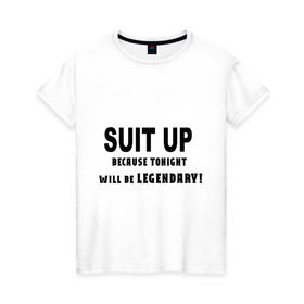 Женская футболка хлопок с принтом Suit Up. Because tonight will be LEGENDARY! в Санкт-Петербурге, 100% хлопок | прямой крой, круглый вырез горловины, длина до линии бедер, слегка спущенное плечо | how i met your mother | как я встретил вашу маму | приоденься. потому что эта ночь будет легендарнаhimym