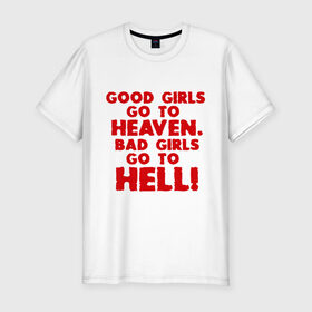 Мужская футболка премиум с принтом Good girls go to heaven. в Санкт-Петербурге, 92% хлопок, 8% лайкра | приталенный силуэт, круглый вырез ворота, длина до линии бедра, короткий рукав | ад | в рай | девочки | девушки | хорошие