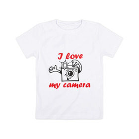 Детская футболка хлопок с принтом I love my camera в Санкт-Петербурге, 100% хлопок | круглый вырез горловины, полуприлегающий силуэт, длина до линии бедер | Тематика изображения на принте: i love | i love my camera | фотоаппарат | фотограф | фотографировать | я люблю | я люблю свою камеру