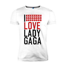 Мужская футболка премиум с принтом I love Lady Gaga в Санкт-Петербурге, 92% хлопок, 8% лайкра | приталенный силуэт, круглый вырез ворота, длина до линии бедра, короткий рукав | Тематика изображения на принте: i love | lady gaga | pop | леди гага | поп | я люблю