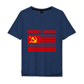 Мужская футболка хлопок Oversize с принтом Goodbye America в Санкт-Петербурге, 100% хлопок | свободный крой, круглый ворот, “спинка” длиннее передней части | america | goodbye | америка | герб | звезды | молот | полосы | серп | советский | союз | ссср | сша | флаг