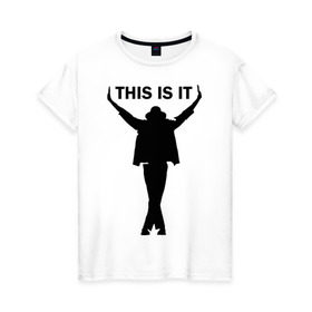 Женская футболка хлопок с принтом Майкл Джексон - This is it в Санкт-Петербурге, 100% хлопок | прямой крой, круглый вырез горловины, длина до линии бедер, слегка спущенное плечо | Тематика изображения на принте: майкл джексон