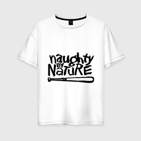 Женская футболка хлопок Oversize с принтом Naughty by nature в Санкт-Петербурге, 100% хлопок | свободный крой, круглый ворот, спущенный рукав, длина до линии бедер
 | хип хоп