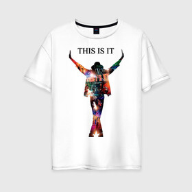 Женская футболка хлопок Oversize с принтом Майкл Джексон - Вот и все в Санкт-Петербурге, 100% хлопок | свободный крой, круглый ворот, спущенный рукав, длина до линии бедер
 | всем поклонникам и просто любителям творчества майкламайкл джексон