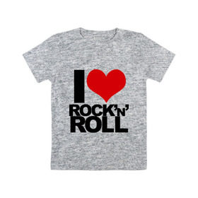 Детская футболка хлопок с принтом I love rock and roll в Санкт-Петербурге, 100% хлопок | круглый вырез горловины, полуприлегающий силуэт, длина до линии бедер | i love | rock | rock and roll | сердце | я люблю | я люблю рок н роллrock n roll