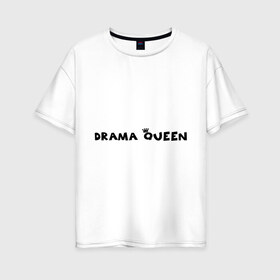 Женская футболка хлопок Oversize с принтом Drama Queen в Санкт-Петербурге, 100% хлопок | свободный крой, круглый ворот, спущенный рукав, длина до линии бедер
 | drama | queen | королева