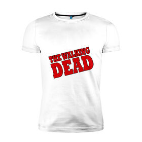 Мужская футболка премиум с принтом The Walking Dead (Ходячий мертвец) в Санкт-Петербурге, 92% хлопок, 8% лайкра | приталенный силуэт, круглый вырез ворота, длина до линии бедра, короткий рукав | 