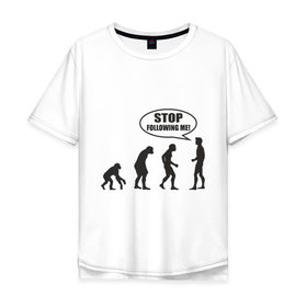 Мужская футболка хлопок Oversize с принтом Stop following me в Санкт-Петербурге, 100% хлопок | свободный крой, круглый ворот, “спинка” длиннее передней части | за мной | люди | неандертальцы | пещерные | преследовать | хватит | ходить | человек | эволюция