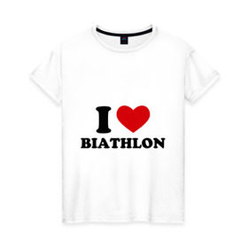Женская футболка хлопок с принтом Я люблю Биатлон — I love Biathlon в Санкт-Петербурге, 100% хлопок | прямой крой, круглый вырез горловины, длина до линии бедер, слегка спущенное плечо | биатлон | биатлонисты | я люблю