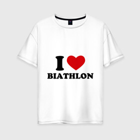 Женская футболка хлопок Oversize с принтом Я люблю Биатлон — I love Biathlon в Санкт-Петербурге, 100% хлопок | свободный крой, круглый ворот, спущенный рукав, длина до линии бедер
 | биатлон | биатлонисты | я люблю