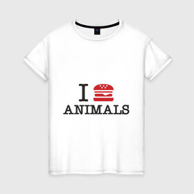 Женская футболка хлопок с принтом I eat animals в Санкт-Петербурге, 100% хлопок | прямой крой, круглый вырез горловины, длина до линии бедер, слегка спущенное плечо | гамбургер | еда | есть | животные | кушать | люблю животных | мясная | мясо | пища | хот дог
