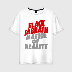 Женская футболка хлопок Oversize с принтом Black Sabbath Master of reality в Санкт-Петербурге, 100% хлопок | свободный крой, круглый ворот, спущенный рукав, длина до линии бедер
 | heavy metal | metal | muse | rock | trash metal | альтернатива | квартет | лица | метал | рок | рок группа | рок группы | трэш метал | хеви метал