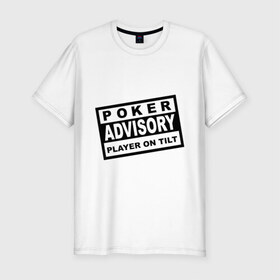 Мужская футболка премиум с принтом Poker Advisory Player on Tilt в Санкт-Петербурге, 92% хлопок, 8% лайкра | приталенный силуэт, круглый вырез ворота, длина до линии бедра, короткий рукав | advisory | poker | tilt | игра | карты | покер | предупреждение | табличка