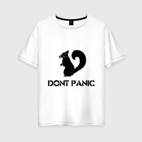 Женская футболка хлопок Oversize с принтом Don`t panic в Санкт-Петербурге, 100% хлопок | свободный крой, круглый ворот, спущенный рукав, длина до линии бедер
 | dont panic | без паники | белка | противогаз