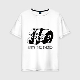 Женская футболка хлопок Oversize с принтом Happy Tree Friends (2) в Санкт-Петербурге, 100% хлопок | свободный крой, круглый ворот, спущенный рукав, длина до линии бедер
 | friends | happy | happy tree friends | lenin | tree | ussr | ленин | ссср | три друга