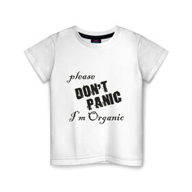Детская футболка хлопок с принтом Please dont panic в Санкт-Петербурге, 100% хлопок | круглый вырез горловины, полуприлегающий силуэт, длина до линии бедер | dont panic | organic | без паники | натуральный | не паникуйте | органика | органический | паника | паниковать | химия