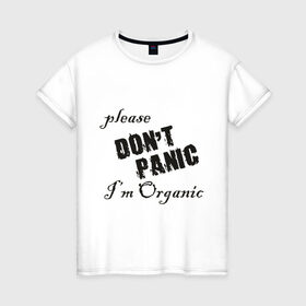 Женская футболка хлопок с принтом Please dont panic в Санкт-Петербурге, 100% хлопок | прямой крой, круглый вырез горловины, длина до линии бедер, слегка спущенное плечо | dont panic | organic | без паники | натуральный | не паникуйте | органика | органический | паника | паниковать | химия