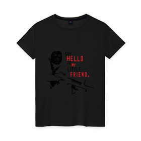 Женская футболка хлопок с принтом Scarface - say hello в Санкт-Петербурге, 100% хлопок | прямой крой, круглый вырез горловины, длина до линии бедер, слегка спущенное плечо | hello | little friend | scarface | автомат | лицо со шрамом | оружие