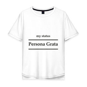 Мужская футболка хлопок Oversize с принтом Persona Grata в Санкт-Петербурге, 100% хлопок | свободный крой, круглый ворот, “спинка” длиннее передней части | club | persona grata | клуб | персона грата | статус