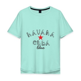 Мужская футболка хлопок Oversize с принтом Havana Cuba в Санкт-Петербурге, 100% хлопок | свободный крой, круглый ворот, “спинка” длиннее передней части | Тематика изображения на принте: cuba | havana | гавана | куба | остров свободы