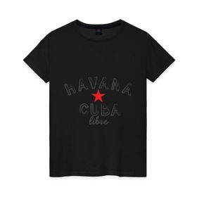 Женская футболка хлопок с принтом Havana Cuba в Санкт-Петербурге, 100% хлопок | прямой крой, круглый вырез горловины, длина до линии бедер, слегка спущенное плечо | cuba | havana | гавана | куба | остров свободы