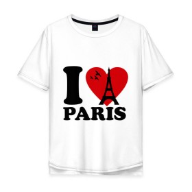 Мужская футболка хлопок Oversize с принтом Я люблю Париж в Санкт-Петербурге, 100% хлопок | свободный крой, круглый ворот, “спинка” длиннее передней части | Тематика изображения на принте: paris | париж | франция france | эйфелева башня | я люблю