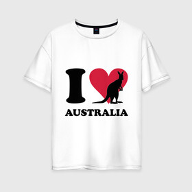 Женская футболка хлопок Oversize с принтом I love Australia в Санкт-Петербурге, 100% хлопок | свободный крой, круглый ворот, спущенный рукав, длина до линии бедер
 | i love | i love australia | кенгуру | я люблю | я люблю австралию