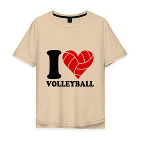Мужская футболка хлопок Oversize с принтом I love volleyball - Я люблю волейбол в Санкт-Петербурге, 100% хлопок | свободный крой, круглый ворот, “спинка” длиннее передней части | Тематика изображения на принте: волейбол