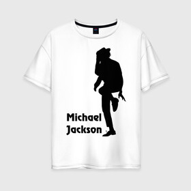 Женская футболка хлопок Oversize с принтом Michael Jackson (15) в Санкт-Петербурге, 100% хлопок | свободный крой, круглый ворот, спущенный рукав, длина до линии бедер
 | michael jackson | pop | король | легенда | майкл джексон | поп | силуэт