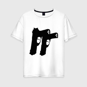 Женская футболка хлопок Oversize с принтом Пистолеты в Санкт-Петербурге, 100% хлопок | свободный крой, круглый ворот, спущенный рукав, длина до линии бедер
 | рэпчик | стволы
