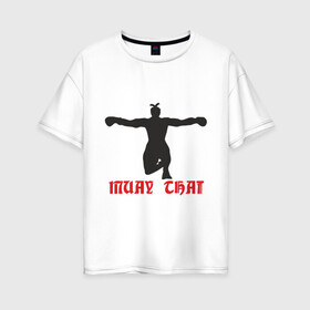 Женская футболка хлопок Oversize с принтом Muay Thai (Муай Тай) (2) в Санкт-Петербурге, 100% хлопок | свободный крой, круглый ворот, спущенный рукав, длина до линии бедер
 | емельяненко
