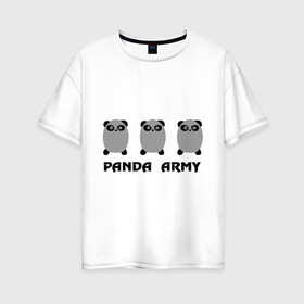 Женская футболка хлопок Oversize с принтом Panda army в Санкт-Петербурге, 100% хлопок | свободный крой, круглый ворот, спущенный рукав, длина до линии бедер
 | панда