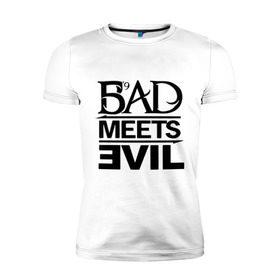 Мужская футболка премиум с принтом Bad Meets Evil в Санкт-Петербурге, 92% хлопок, 8% лайкра | приталенный силуэт, круглый вырез ворота, длина до линии бедра, короткий рукав | hip hop | rap | rap stars | реп | репчик | рэп | рэп звезда | рэпчик | рэпчина | хип хоп