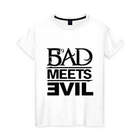 Женская футболка хлопок с принтом Bad Meets Evil в Санкт-Петербурге, 100% хлопок | прямой крой, круглый вырез горловины, длина до линии бедер, слегка спущенное плечо | hip hop | rap | rap stars | реп | репчик | рэп | рэп звезда | рэпчик | рэпчина | хип хоп