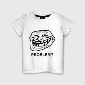 Детская футболка хлопок с принтом Trollface. Problem? Проблемы? в Санкт-Петербурге, 100% хлопок | круглый вырез горловины, полуприлегающий силуэт, длина до линии бедер | троллинг | троль
