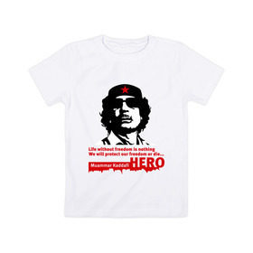 Детская футболка хлопок с принтом Kaddafi hero в Санкт-Петербурге, 100% хлопок | круглый вырез горловины, полуприлегающий силуэт, длина до линии бедер | kadafi | kaddafi | кадафи | каддафи | муамар каддафи
