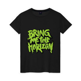 Женская футболка хлопок с принтом Bring me the horizon green в Санкт-Петербурге, 100% хлопок | прямой крой, круглый вырез горловины, длина до линии бедер, слегка спущенное плечо | bmth | bring me the horizon | hardcore | kubana 2014 | rock | дэткор | музыка | рок | рок группы