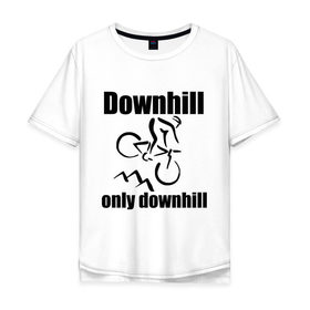 Мужская футболка хлопок Oversize с принтом Downhill в Санкт-Петербурге, 100% хлопок | свободный крой, круглый ворот, “спинка” длиннее передней части | downhill | extrim | велосипед | велоспорт | скоростной спуск | экстрим