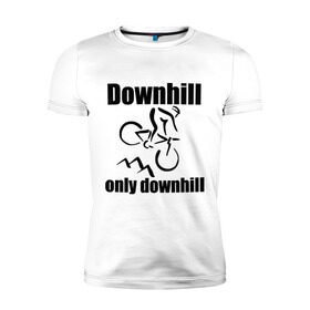 Мужская футболка премиум с принтом Downhill в Санкт-Петербурге, 92% хлопок, 8% лайкра | приталенный силуэт, круглый вырез ворота, длина до линии бедра, короткий рукав | downhill | extrim | велосипед | велоспорт | скоростной спуск | экстрим