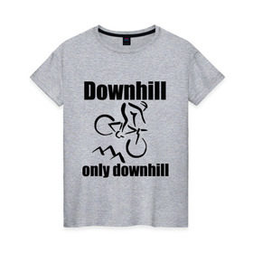 Женская футболка хлопок с принтом Downhill в Санкт-Петербурге, 100% хлопок | прямой крой, круглый вырез горловины, длина до линии бедер, слегка спущенное плечо | downhill | extrim | велосипед | велоспорт | скоростной спуск | экстрим
