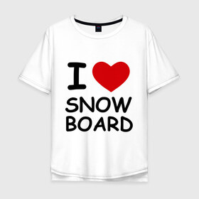 Мужская футболка хлопок Oversize с принтом Я люблю сноуборд в Санкт-Петербурге, 100% хлопок | свободный крой, круглый ворот, “спинка” длиннее передней части | борд | доска | зимний спорт | сноуборд | сноубординг | сноубордист | трассы | экстремальный спорт | экстрим | я люблю
