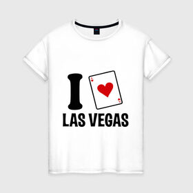 Женская футболка хлопок с принтом I Love Las Vegas в Санкт-Петербурге, 100% хлопок | прямой крой, круглый вырез горловины, длина до линии бедер, слегка спущенное плечо | i love | азартные игры | америка | вегас | казино | карты | колода | лас | рулетка | туз