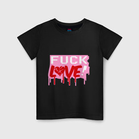 Детская футболка хлопок с принтом Fuck love p в Санкт-Петербурге, 100% хлопок | круглый вырез горловины, полуприлегающий силуэт, длина до линии бедер | Тематика изображения на принте: love | влюбленным | день святого валентина | для влюбленных | любовь | любовь это