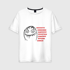 Женская футболка хлопок Oversize с принтом PFFFFFT в Санкт-Петербурге, 100% хлопок | свободный крой, круглый ворот, спущенный рукав, длина до линии бедер
 | trallface | довольная рожа | интернет мемы | интернет приколы | мемы | мемы интернета | пф | пффф | рожа | ряха